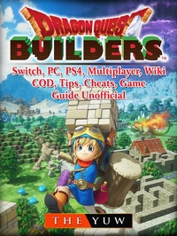 Abbildung von: Dragon Quest Builders, Switch, PC, PS4, Multiplayer, Wiki, COD, Tips, Cheats, Game Guide Unofficial - The Yuw
