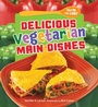 Cover: Delicious Vegetarian Main Dishes - The Millbrook Press Inc