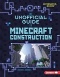Cover: The Unofficial Guide to Minecraft Construction - Lerner Publishing Group