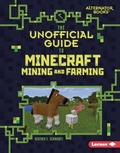 Cover: The Unofficial Guide to Minecraft Mining and Farming - Lerner Publishing Group