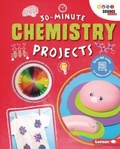 Cover: 30-Minute Chemistry Projects - Lerner Publishing Group