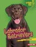 Cover: Labrador Retrievers - Lerner Publishing Group