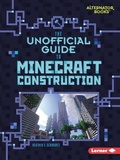 Cover: The Unofficial Guide to Minecraft Construction - Lerner Publishing Group