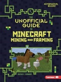 Cover: The Unofficial Guide to Minecraft Mining and Farming - Lerner Publishing Group