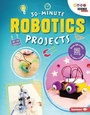 Cover: 30-Minute Robotics Projects - Lerner Publishing Group