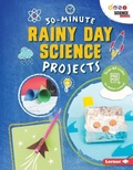 Cover: 30-Minute Rainy Day Science Projects - Lerner Publishing Group