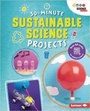 Cover: 30-Minute Sustainable Science Projects - Lerner Publishing Group