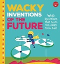 Cover: Wacky Inventions of the Future - Walter Foster Jr. -- Quarto Library