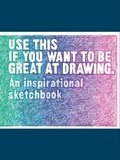 Cover: Use This if You Want to Be Great at Drawing - Laurence King Publishing