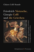 Cover: Friedrich Nietzsche, Giorgio Colli und die Griechen - K&ouml;nigshausen & Neumann