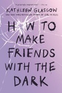 Cover: How to Make Friends with the Dark - Delacorte Press