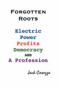 Enlarge image Cover: Forgotten Roots - Electric Power, Profits, Democracy and a Profession - Jack Casazza