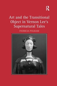 Enlarge image Cover: Art and the Transitional Object in Vernon Lee's Supernatural Tales - Routledge