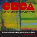 Cover: Painters Who Fucking Know How to Paint - Center on Contemporary Art