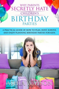 Abbildung von: Why Parents Secretly Hate Children's Birthday Parties - Party Sticklers, LLC