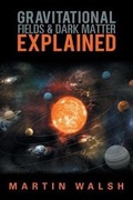 Cover: Gravitational Fields & Dark Matter Explained - Xlibris AU