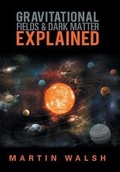 Cover: Gravitational Fields & Dark Matter Explained - Xlibris AU