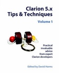 Cover: Clarion 5.X Tips & Techniques, Volume 1 - Covecomm Inc.