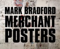 Cover: Mark Bradford: Merchant Posters - Gregory R Miller & Company