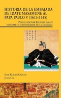 Cover: Historia de la Embajada de Idate Masamune al Papa Paulo V, 1613-1615 : por el doctor Escipi&oacute;n Amati int&eacute;rprete e historiador de la embajada - Doce Calles