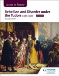 Cover: Access to History: Rebellion and Disorder under the Tudors, 1485-1603 for Edexcel - Hodder Education