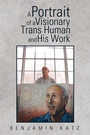 Cover: A Portrait of a Visionary Trans Human and His Work - Xlibris Us