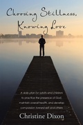 Cover: Choosing Stillness, Knowing Love - WestBow Press