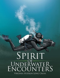 Abbildung von: Spirit of Underwater Encounters - Xlibris Us