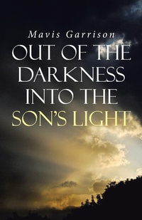 Abbildung von: Out of the Darkness into the Son's Light - WestBow Press