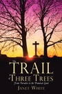 Cover: The Trail of Three Trees - WestBow Press