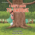 Cover: I Don't Have to Choose - WestBow Press