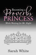 Cover: Becoming a Proverbs Princess - WestBow Press