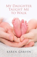 Cover: My Daughter Taught Me to Walk - WestBow Press
