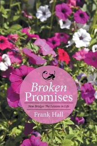 Enlarge image Cover: Broken Promises: New Bridges the Lessons in Life - Xlibris Us