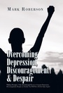 Cover: Overcoming Depression, Discouragement & Despair - Xlibris Us