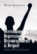 Cover: Overcoming Depression, Discouragement & Despair - Xlibris Us