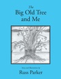 Cover: The Big Old Tree and Me - Xlibris Us