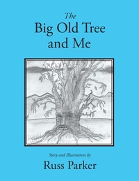 Enlarge image Cover: The Big Old Tree and Me - Xlibris Us