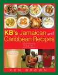 Cover: Kb's Jamaican and Caribbean Recipes Vol 1 - Xlibris UK