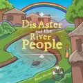 Cover: Dis Aster and the River People - Xlibris Us