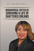 Cover: Biographical Sketch of Surviving a Life of Shattered Dreams - Xlibris Us