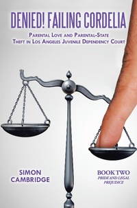Abbildung von: Denied! Failing Cordelia: Parental Love and Parental-State Theft in Los Angeles Juvenile Dependency Court - Xlibris Us