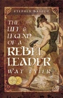 Cover: The Life & Legend of a Rebel Leader: Wat Tyler - Pen & Sword History