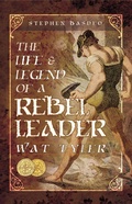 Cover: The Life & Legend of a Rebel Leader: Wat Tyler - Pen & Sword History