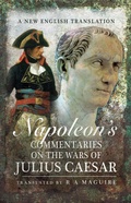 Cover: Napoleon's Commentaries on the Wars of Julius Caesar - Pen & Sword Military
