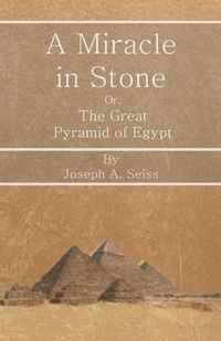 Abbildung von: A Miracle in Stone - Or, The Great Pyramid of Egypt - Read Books Ltd.