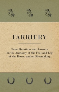 Abbildung von: Farriery - Some Questions and Answers on the Anatomy of the Foot and Leg of the Horse, and on Shoemaking - Read Books Ltd.