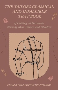 Abbildung von: The Tailors Classical and Infallible Text Book of Cutting all Garments Worn by Men, Women and Children - Read Books Ltd.