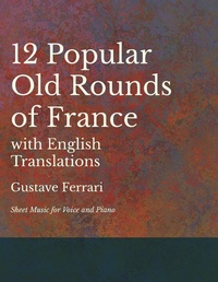 Abbildung von: 12 Popular Old Rounds of France with English Translations - Sheet Music for Voice and Piano - Classic Music Collection