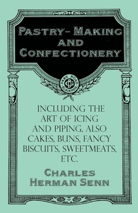 Abbildung von: Pastry-Making and Confectionery - Including the Art of Icing and Piping, also Cakes, Buns, Fancy Biscuits, Sweetmeats, etc. - Vintage Cookery Books